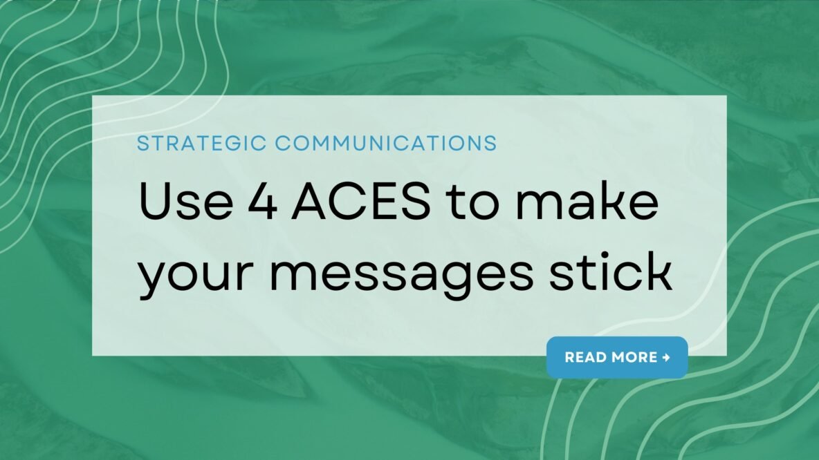 Use 4 ACES to make your messages stick. Category: Strategic communications
