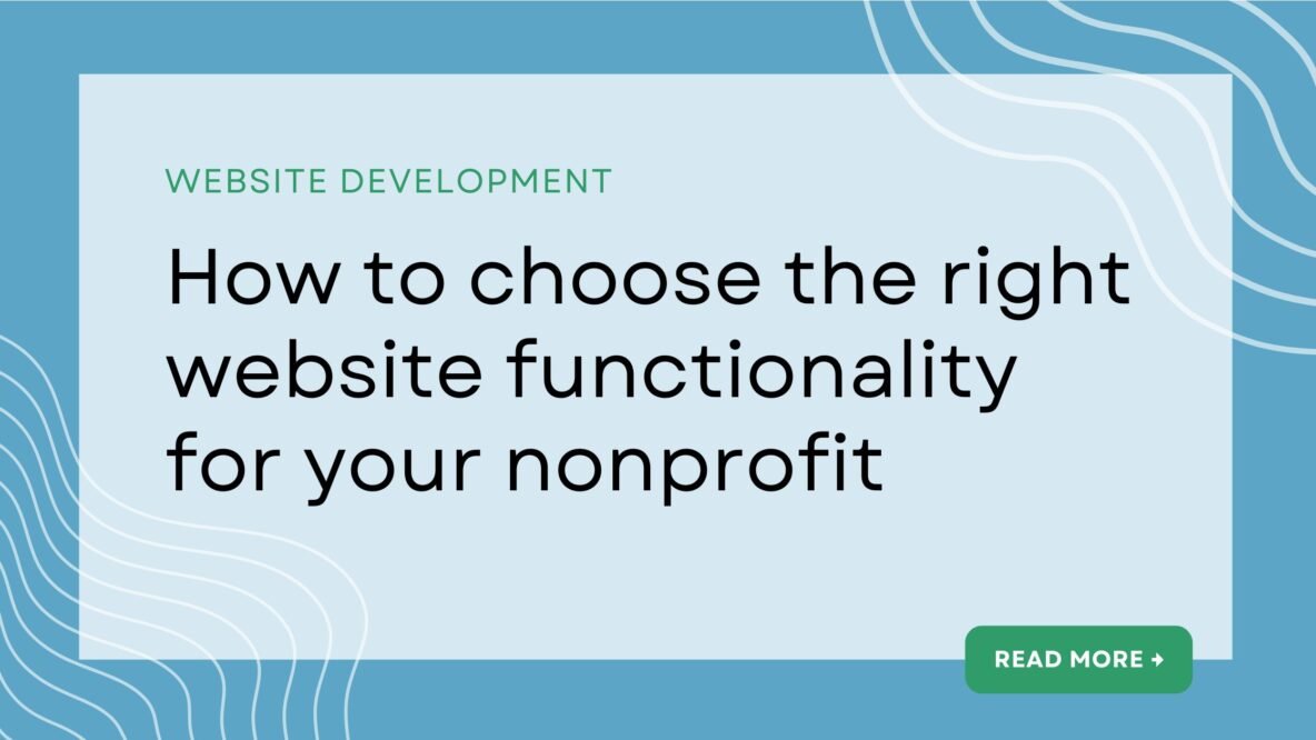 Website development article: How to choose the right functionality for your nonprofit website