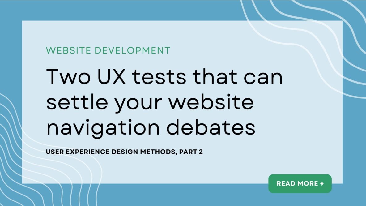 Website development article: Two UX tests that can settle your website navigation debates